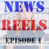 News Reels Episode 1