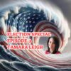 Election Special – Episode 3 – Tamara Leigh