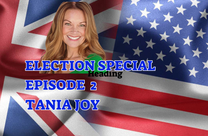 Election Special – Episode 2  – Tania Joy